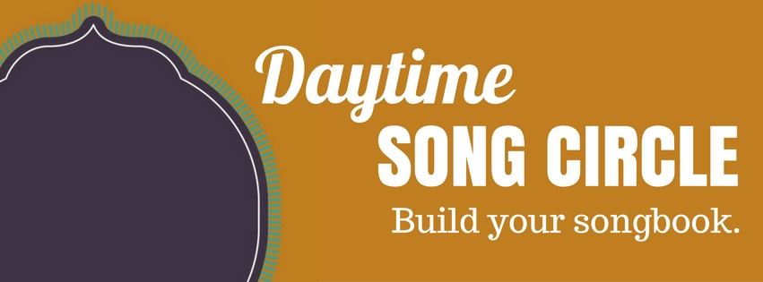 Daytime Song Circle. Build your songbook.